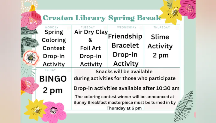 Spring Break activities at Creston Library: Coloring, clay art, friendship bracelets, slime, and Bingo. Snacks available!