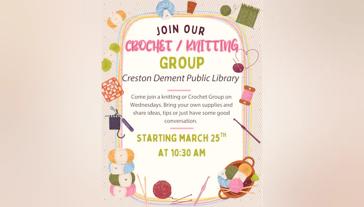 Join the Crochet/Knitting Group at Creston Dement Public Library on Wednesdays starting March 25th at 10:30 AM. Bring supplies!