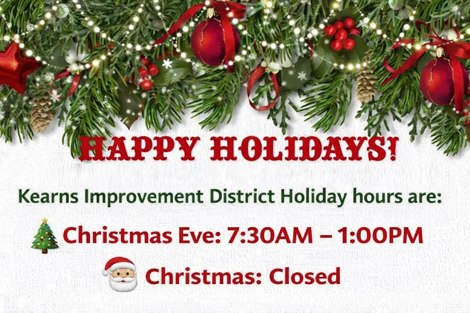 Holiday hours for Kearns Improvement District: Christmas Eve 7:30 AM - 1 PM; closed on Christmas. Happy Holidays!
