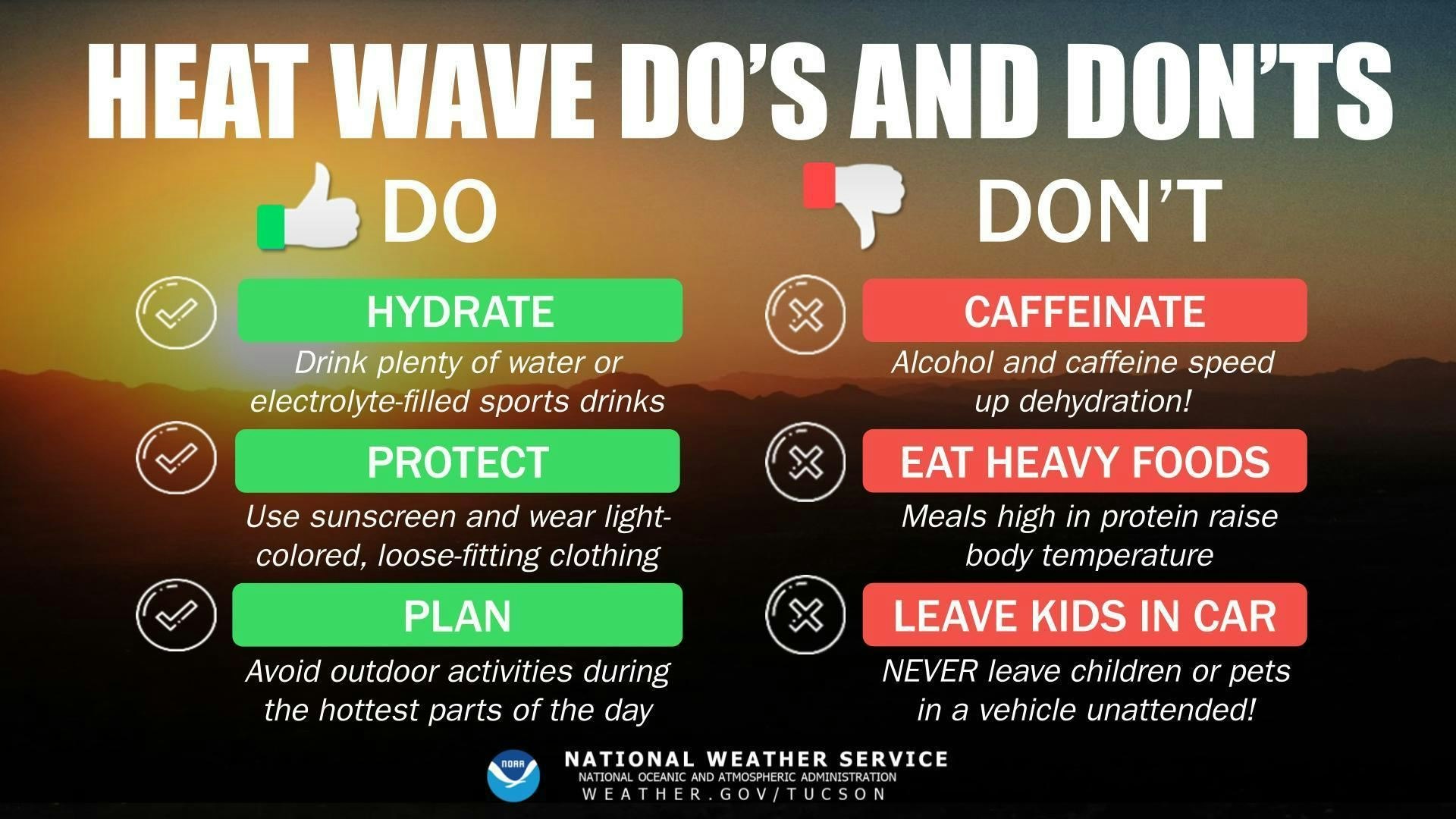 Heat wave tips: DO hydrate, protect skin, and plan activities. DON'T consume caffeine, eat heavy foods, or leave kids in cars.