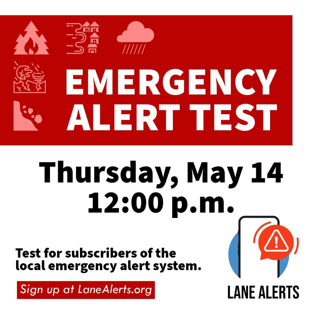 Emergency alert test on May 14 at 12:00 p.m. for local system subscribers. Sign up at LaneAlerts.org.