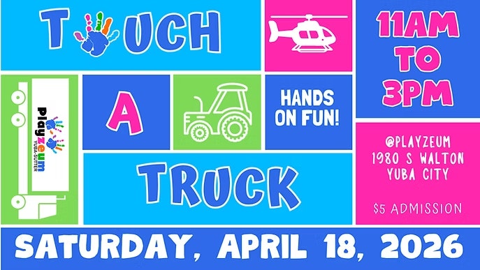 Event: "Touch A Truck" on April 18, 2026, from 11 AM to 3 PM at Playzeum, Yuba City. Admission $5. Hands-on fun!
