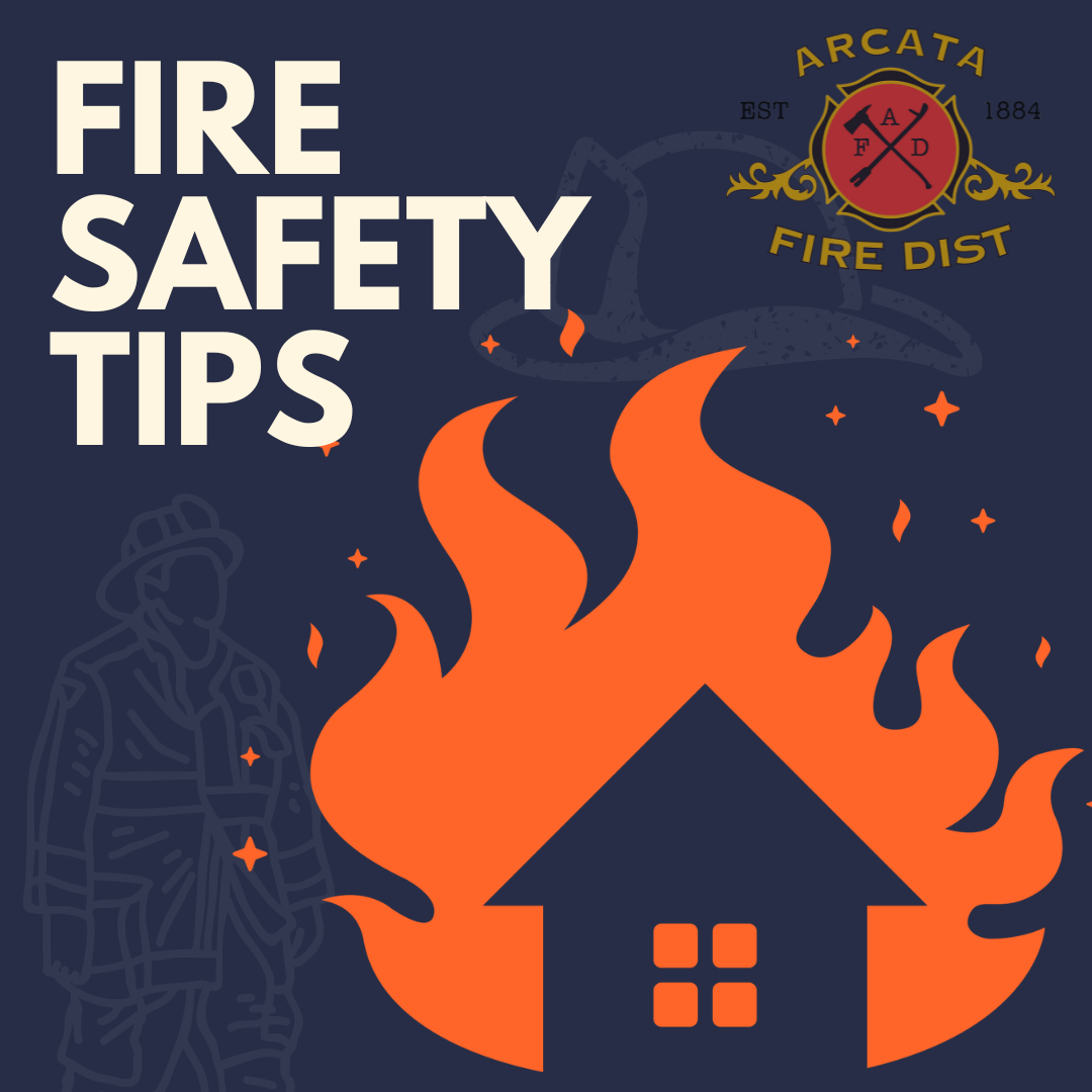 A graphic with text "FIRE SAFETY TIPS," a firefighter silhouette, flames engulfing a house icon, and "ARCATA FIRE DIST" emblem.
