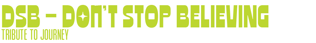 Text: "DSB - DON'T STOP BELIEVING, TRIBUTE TO JOURNEY" in bold, green font.