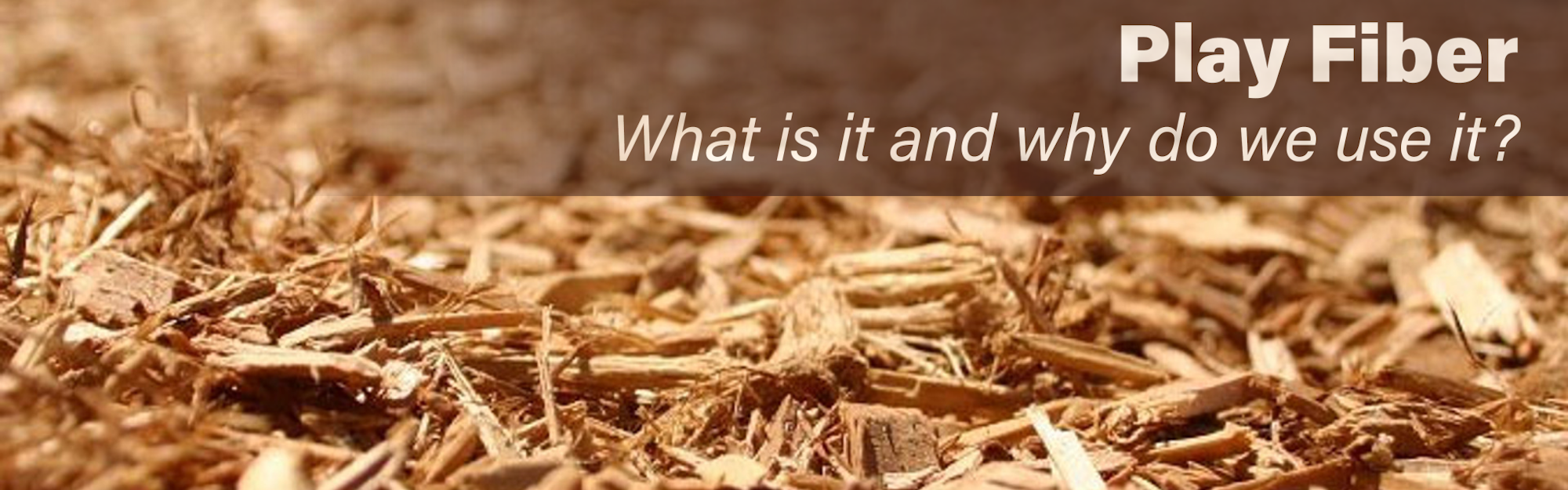 Close-up of wood chips with text: "Play Fiber. What is it and why do we use it?"