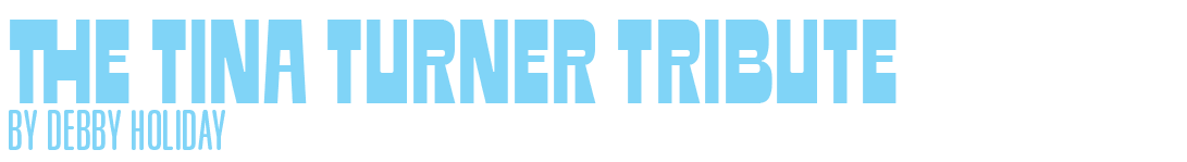 "The Tina Turner Tribute by Debby Holiday" in blue text.