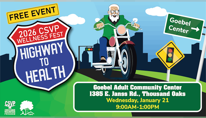 Free event: 2026 CSVP Wellness Fest "Highway to Health," Goebel Center, 1385 E. Janss Rd., Thousand Oaks, Jan 21, 9AM-1PM.