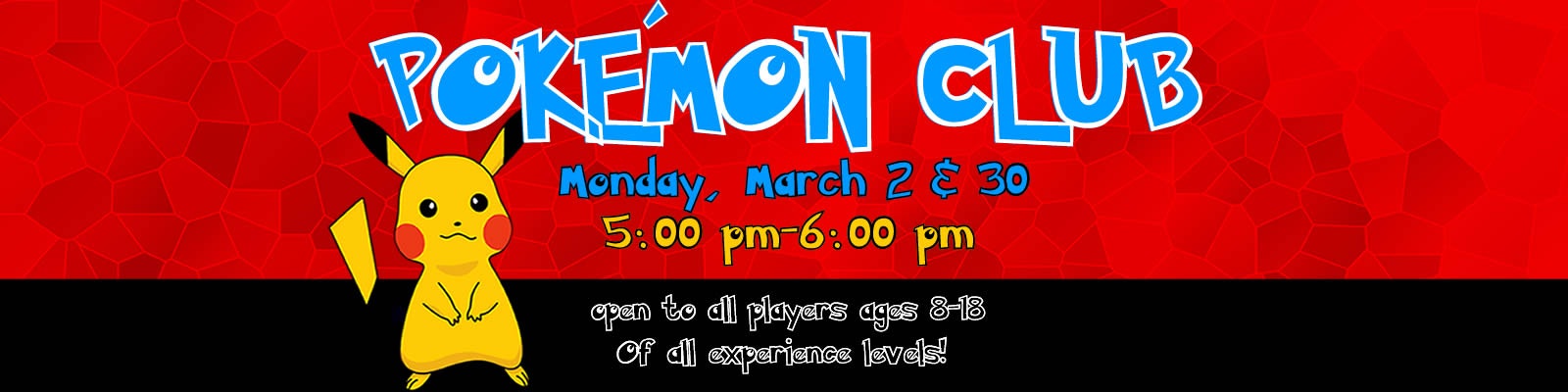 Join the Pokémon Club on March 2 & 30, 5-6 PM, for ages 8-18, all experience levels welcome!