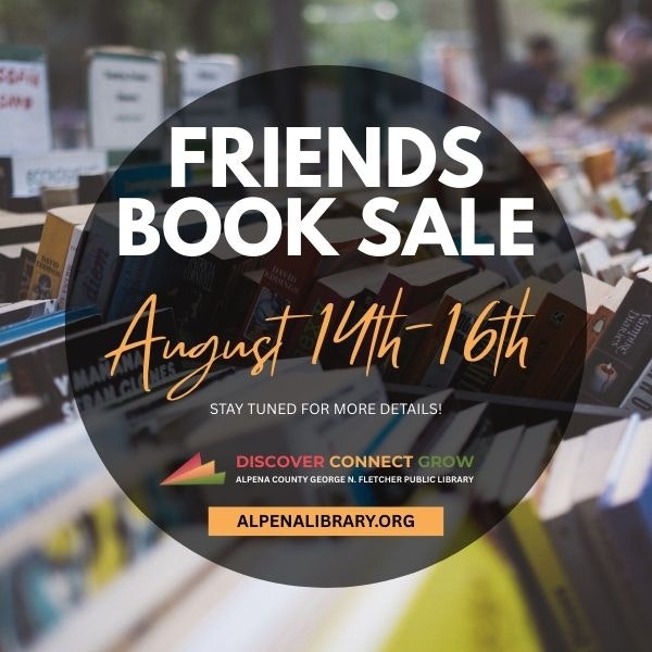 Join the Friends Book Sale at Alpena County Library from August 14th-16th. Stay tuned for more details!