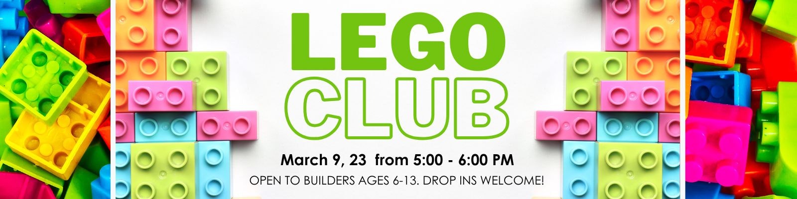 LEGO Club event on March 9, 2023, from 5-6 PM for builders ages 6-13. Drop-ins welcome!