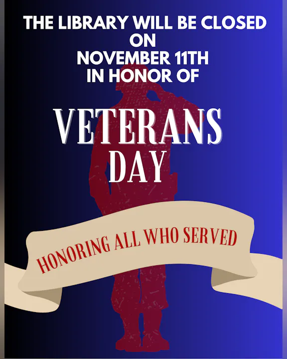 Library closed on November 11th for Veterans Day, honoring all who served.