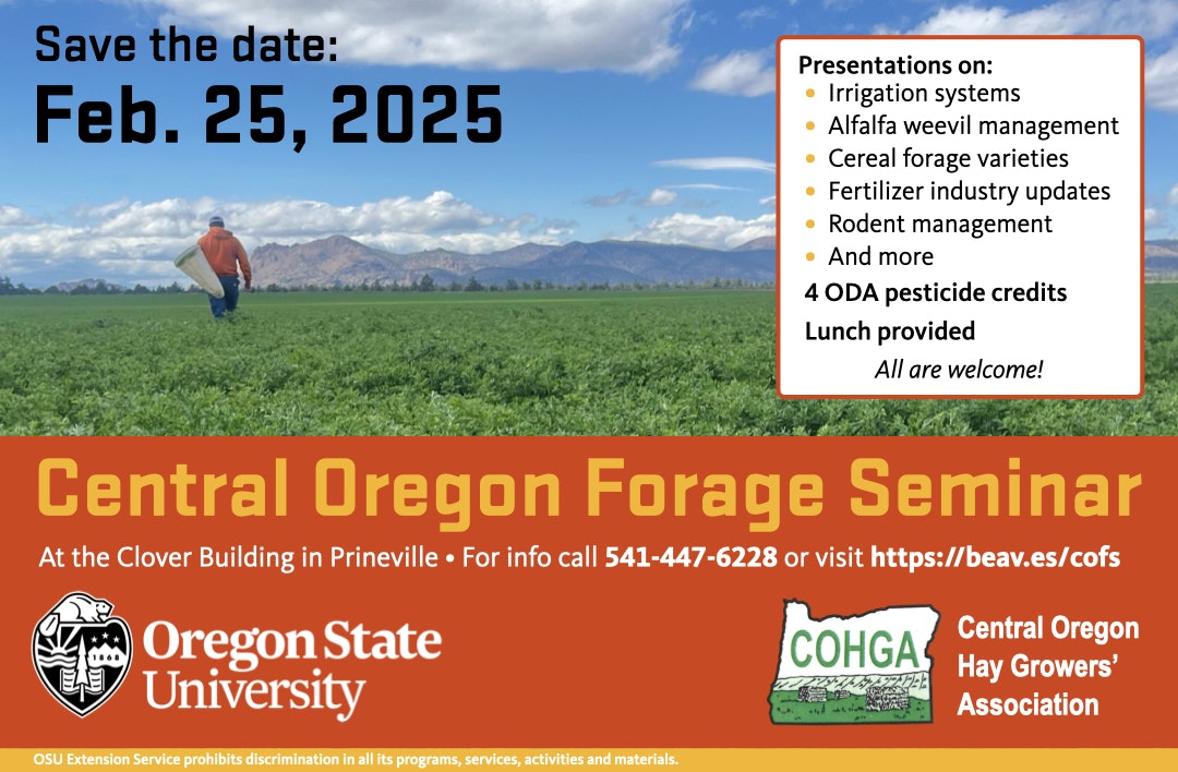 Central Oregon Forage Seminar, Feb. 25, 2025. Topics: irrigation, pests, forage, etc. Lunch, 4 ODA credits. Prineville, info: 541-447-6228.
