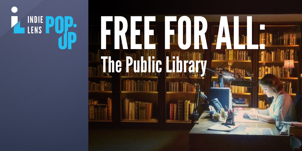 A library scene with shelves of books, a person studying at a desk, and text: "FREE FOR ALL: The Public Library" from Indie Lens Pop-Up.
