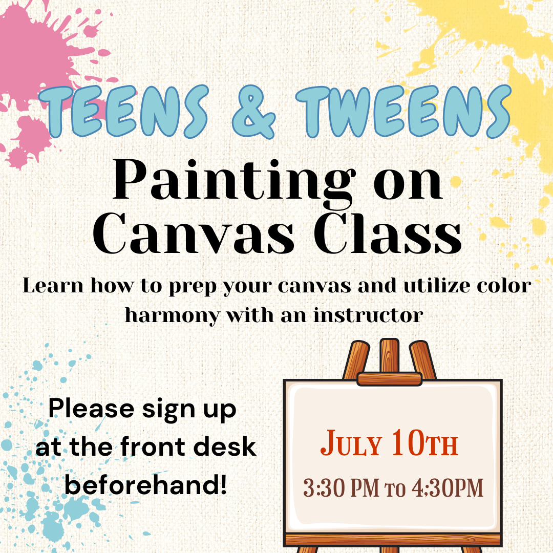 Teens & Tweens painting class on July 10th, from 3:30-4:30PM. Sign up at the front desk.