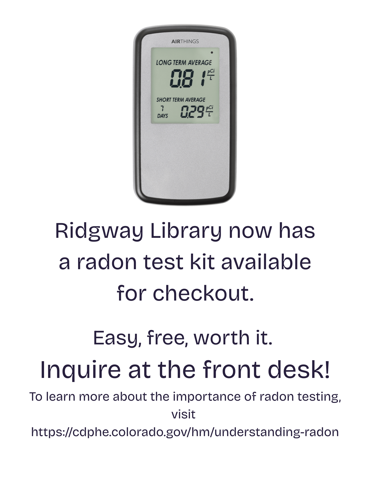 Ridgway Library offers a free radon test kit for checkout. Easy and important for safety! Inquire at the front desk.