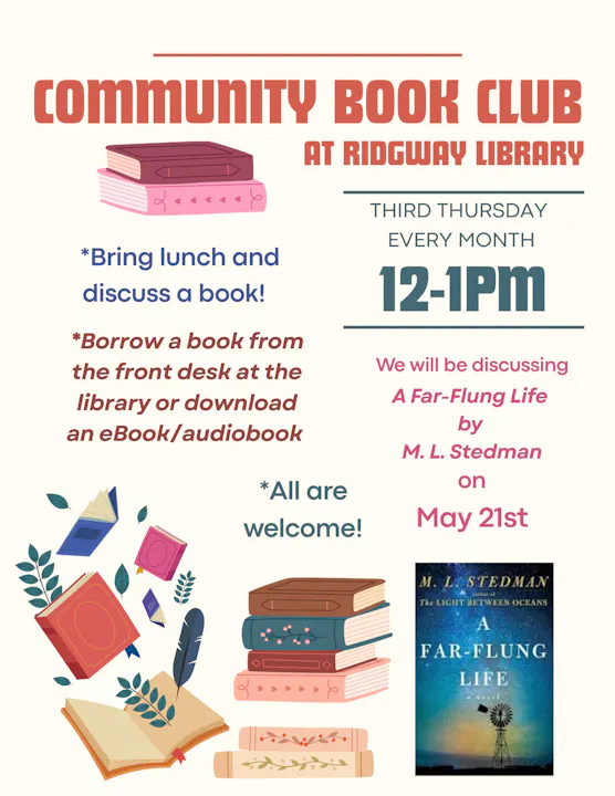 Join the Community Book Club at Ridgway Library on May 21st, 12-1 PM to discuss "A Far-Flung Life" by M.L. Stedman. Bring lunch!