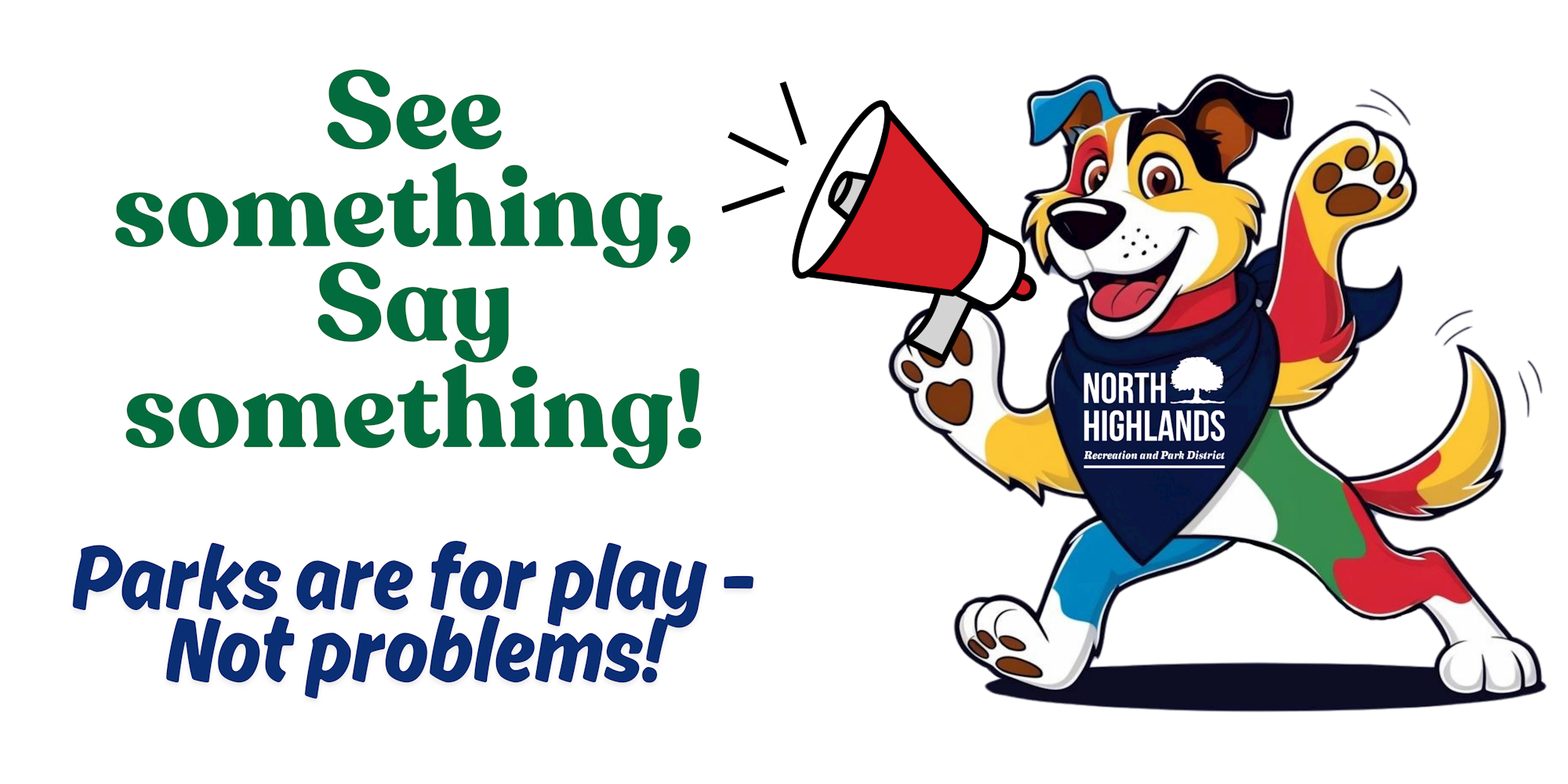 Cartoon dog in a superhero outfit holding a megaphone. Text: "See something, Say something! Parks are for play - Not problems!" Playful and alert tone.
