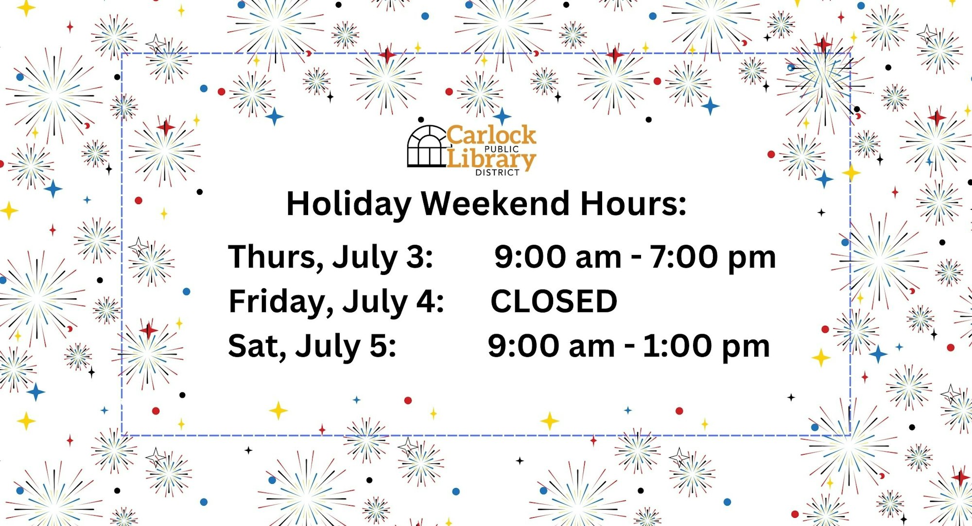 Carlock Public Library holiday hours: July 3 (9am-7pm), July 4 (Closed), July 5 (9am-1pm). Fireworks background decor.