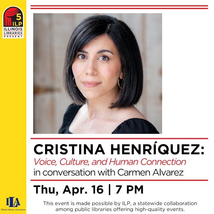 Cristina Henríquez event on "Voice, Culture, and Human Connection" with Carmen Alvarez, Apr. 16, 7 PM, by Illinois Libraries Present.