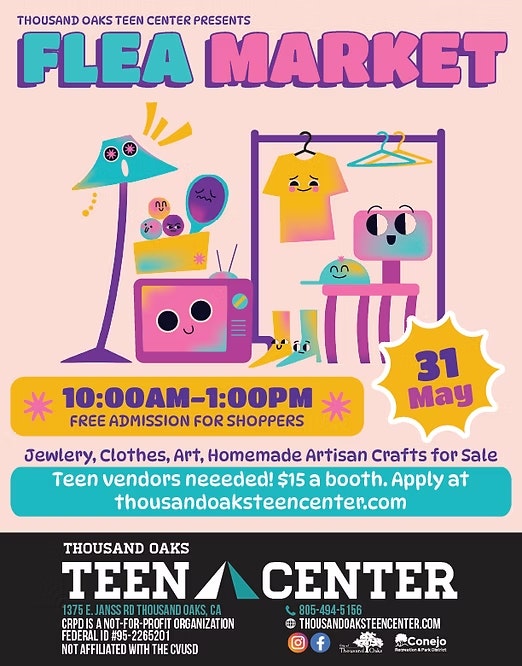 Flea market event on 31 May, 10AM-1PM at Thousand Oaks Teen Center. Jewelry, clothes, art for sale. Teen vendors needed, $15/booth.