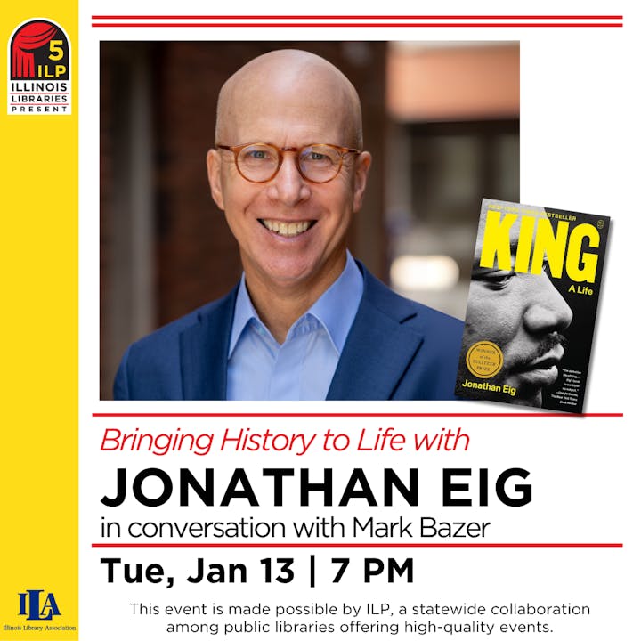 ILP event: Jonathan Eig talks with Mark Bazer about "King: A Life" on Tue, Jan 13 at 7 PM.