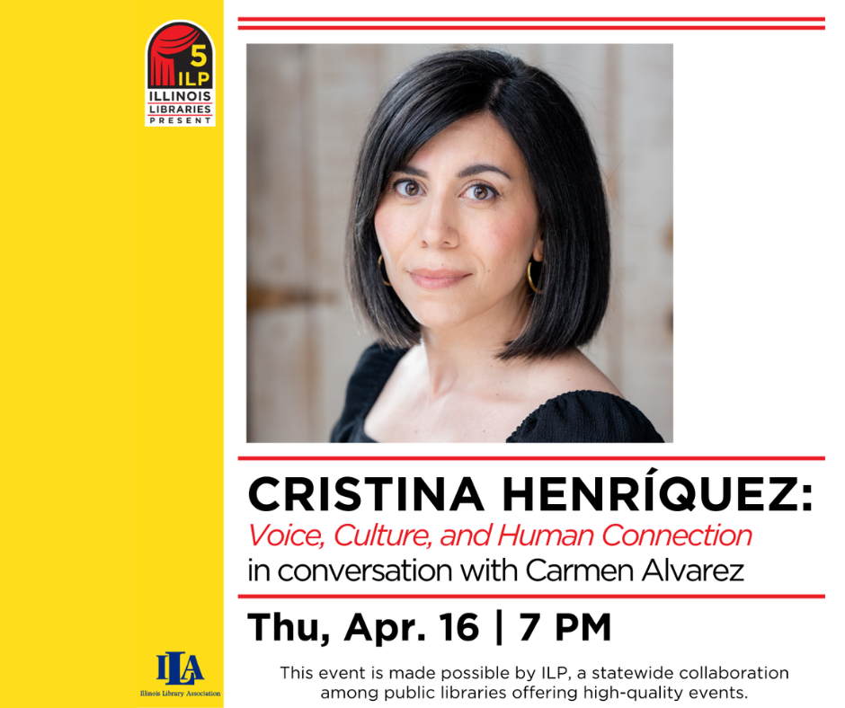 Cristina Henríquez event on "Voice, Culture, and Human Connection" on Thu, Apr. 16 at 7 PM, hosted by Illinois Libraries.