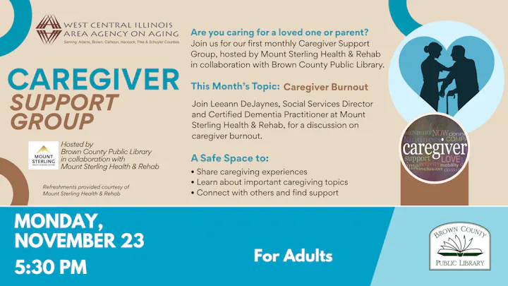 Monthly Caregiver Support Group on Nov 23 at 5:30 PM. Topic: Caregiver Burnout. Hosted by Brown County Public Library. Refreshments.