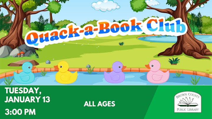 A fun event called "Quack-a-Book Club" for all ages at Brown County Public Library on January 13 at 3:00 PM.