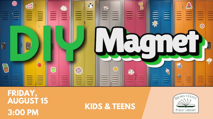 DIY Magnet event, Friday, August 15, 3:00 PM for kids and teens at Brown County Public Library, with colorful lockers and stickers.