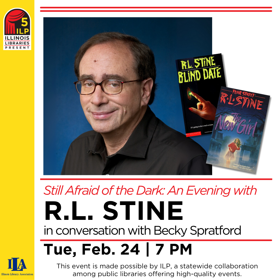 An event titled "Still Afraid of the Dark" featuring R.L. Stine in conversation, on Tue, Feb. 24 at 7 PM. Sponsored by Illinois Libraries.