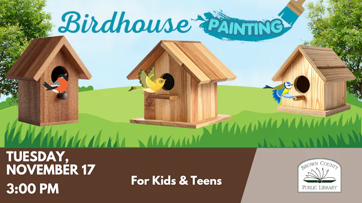 Event for kids and teens: Birdhouse painting on November 17 at 3:00 PM, hosted by Brown County Public Library.