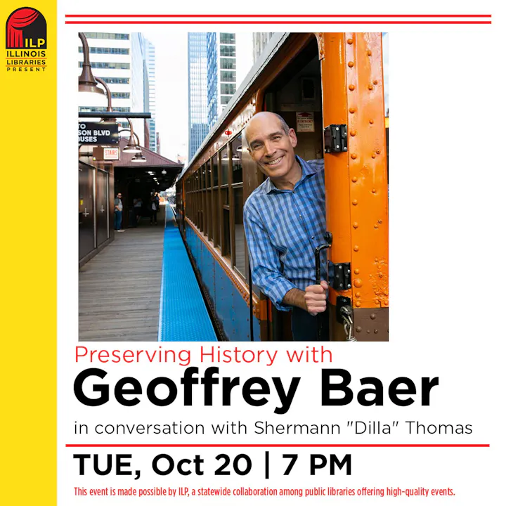 An event featuring Geoffrey Baer discussing history with Shermann "Dilla" Thomas, on Oct 20 at 7 PM. Hosted by Illinois Libraries.