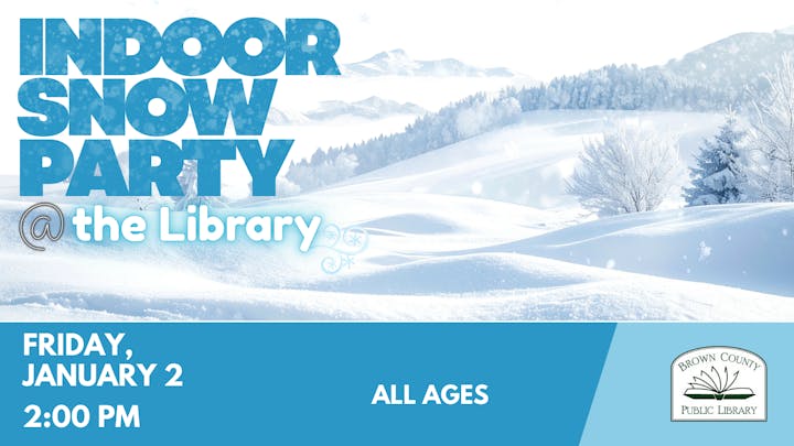Join the Indoor Snow Party at Brown County Public Library on January 2 at 2:00 PM. Fun for all ages!