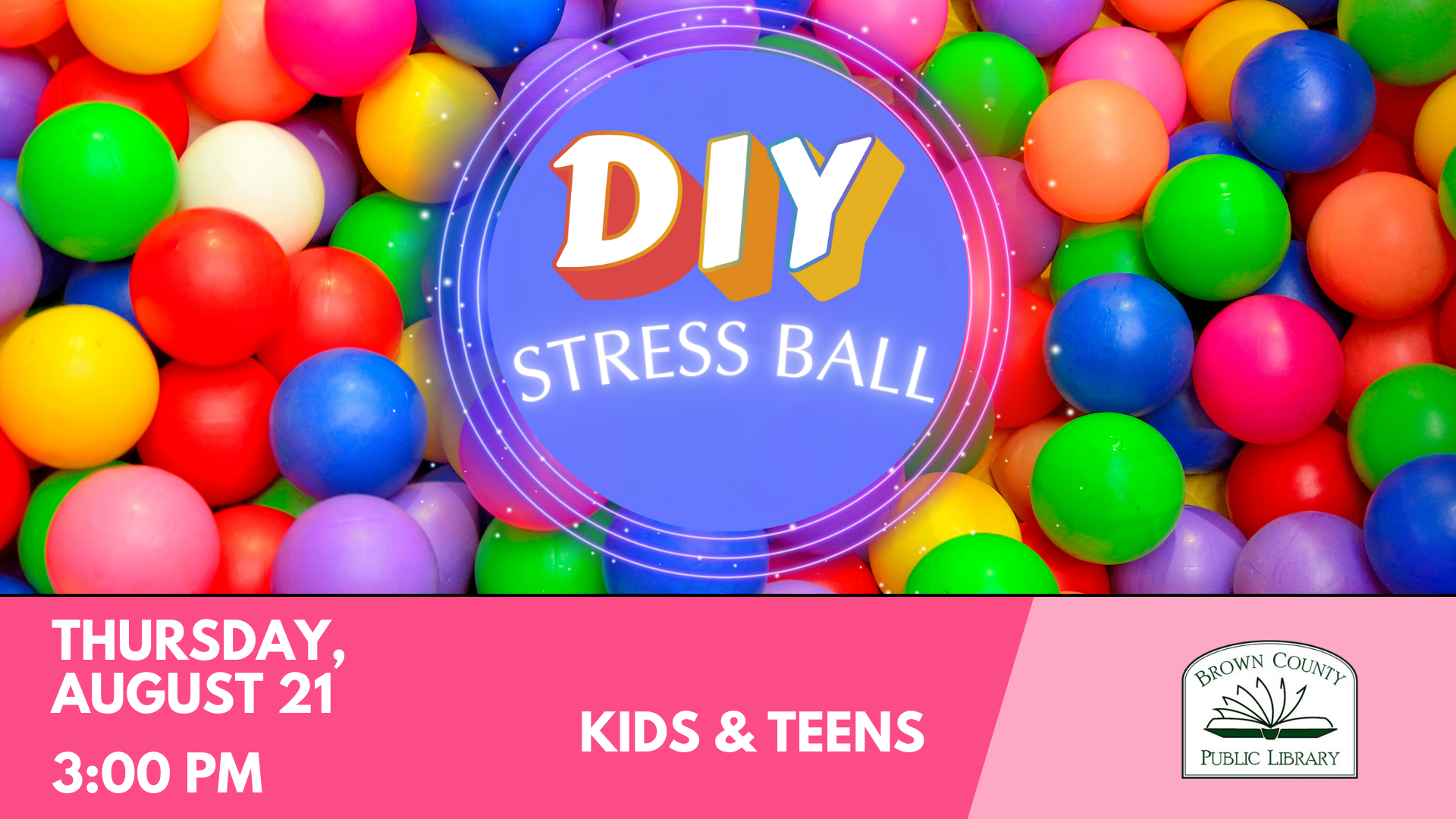 DIY stress ball event for kids and teens at Brown County Library, Thursday, August 21, 3:00 PM.