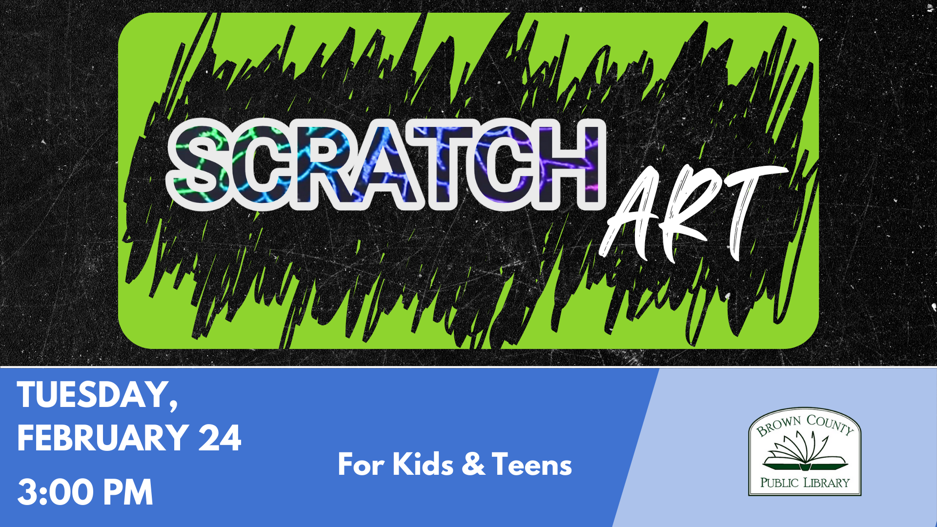 Event for kids and teens at Brown County Public Library: "Scratch Art" on February 24 at 3:00 PM.