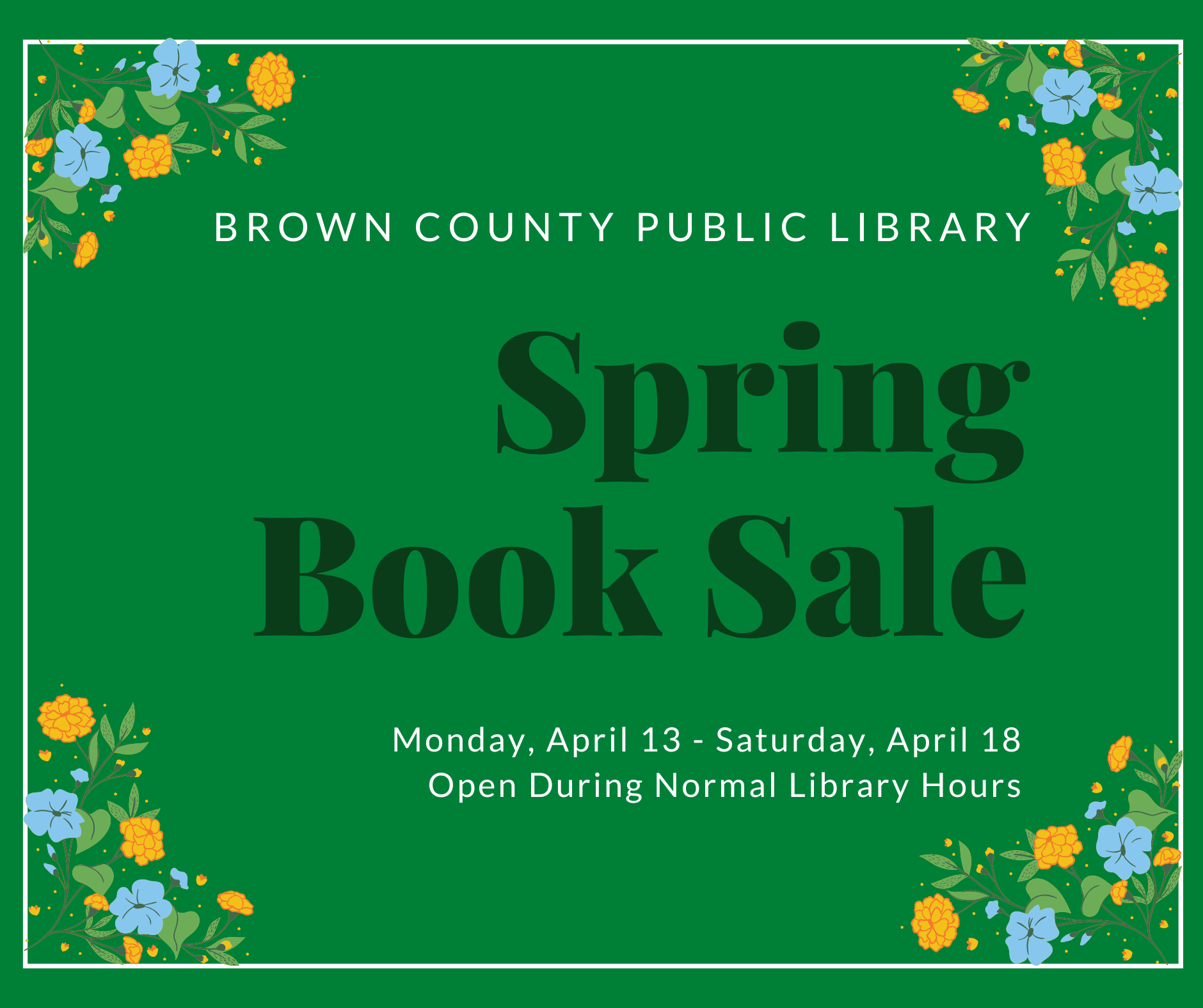Spring book sale at Brown County Public Library, April 13-18, during normal hours. Floral border on the green background.