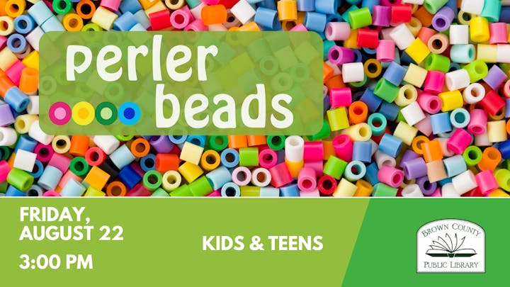 Perler beads event for kids & teens at Brown County Public Library, Friday, August 22, 3:00 PM.