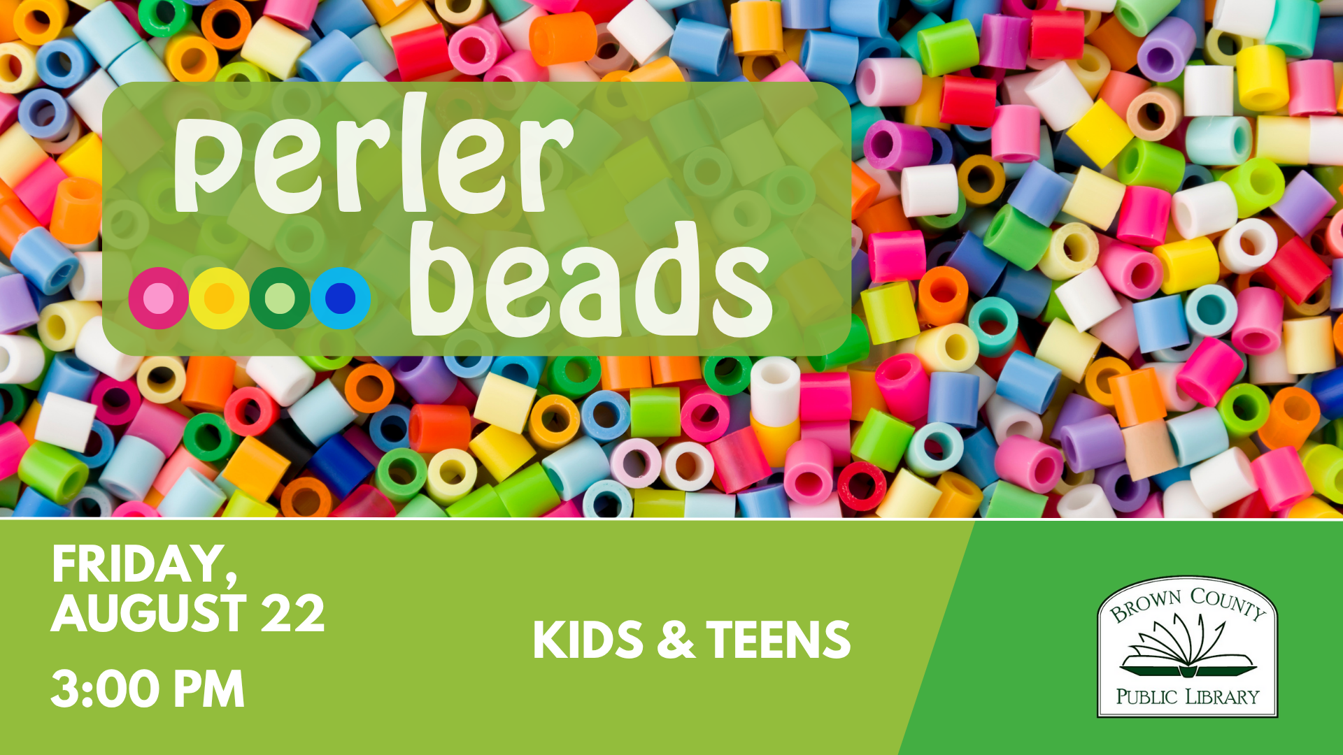 Perler beads event for kids & teens at Brown County Public Library, Friday, August 22, 3:00 PM.