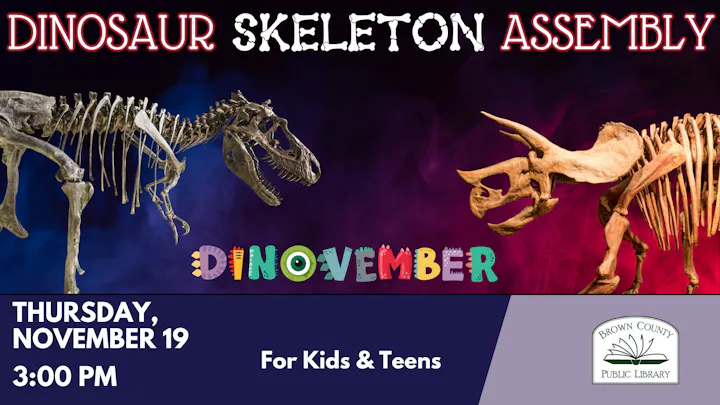 Announcing a "Dinosaur Skeleton Assembly" event for kids and teens on November 19 at 3:00 PM at Brown County Public Library.