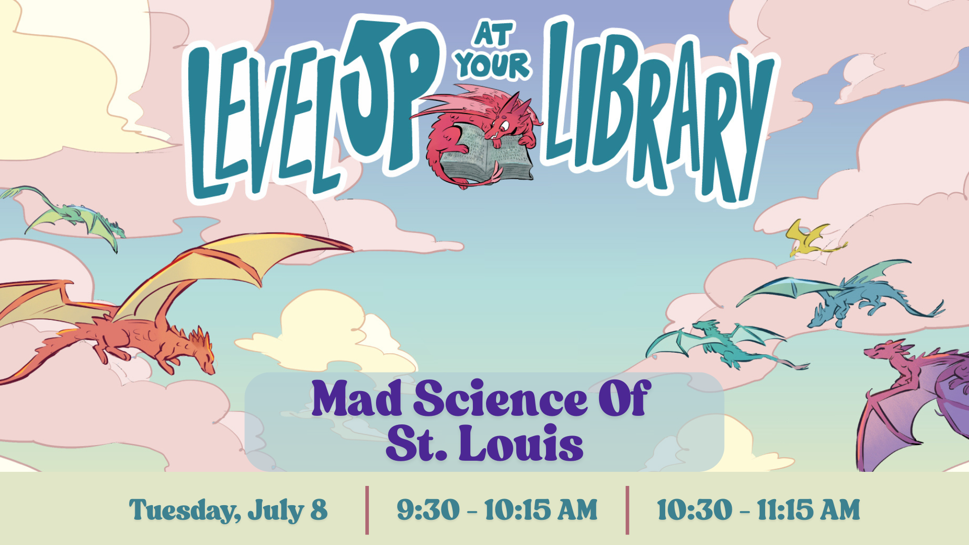 Dragons flying among clouds promoting "Level Up at Your Library." Event: Mad Science of St. Louis, Tuesday, July 8, 9:30-11:15 AM.