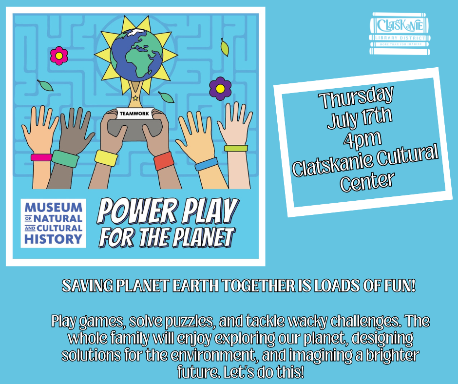 Event poster for "Power Play for the Planet" at Clatskanie Cultural Center on July 17th, 4pm. Family games and environmental fun.