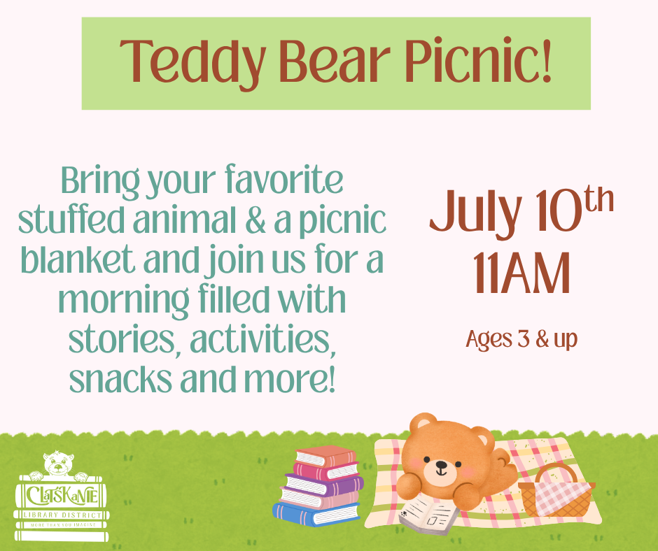 Teddy Bear Picnic on July 10th at 11AM for ages 3 and up. Bring a stuffed animal and blanket for stories, activities, and snacks.
