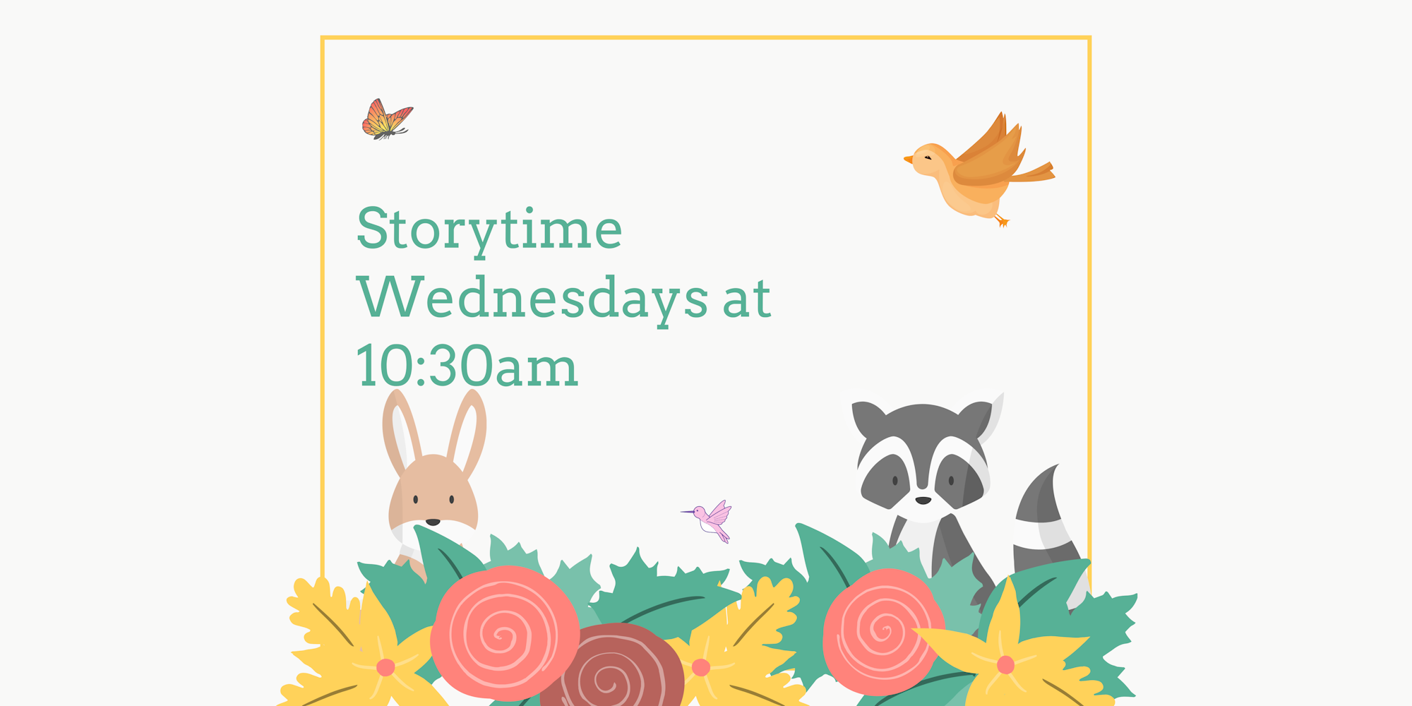 A colorful announcement for "Storytime Wednesdays" at 10:30 AM, featuring cute animals and flowers.