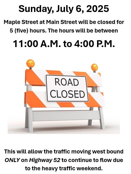 Road closure on Maple St at Main St, July 6, 2025, 11 A.M. to 4 P.M.; westbound traffic on Highway 52 unaffected.