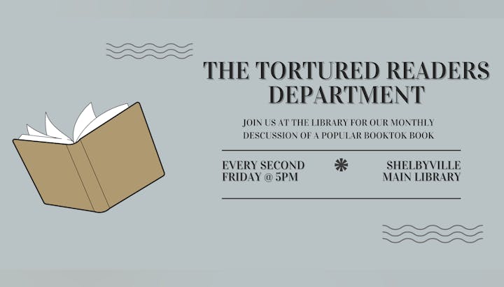 Monthly book discussion at Shelbyville Main Library, every second Friday at 5 PM, hosted by the Tortured Readers Department.