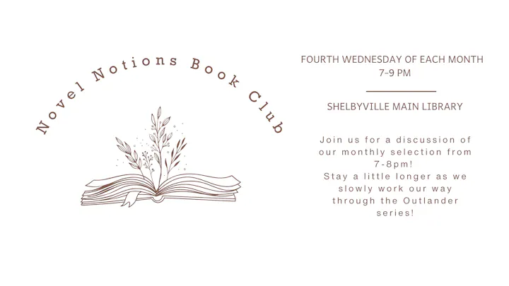 Novel Notions Book Club at Shelbyville Main Library, fourth Wednesday each month, 7-9 PM, discussing Outlander series.