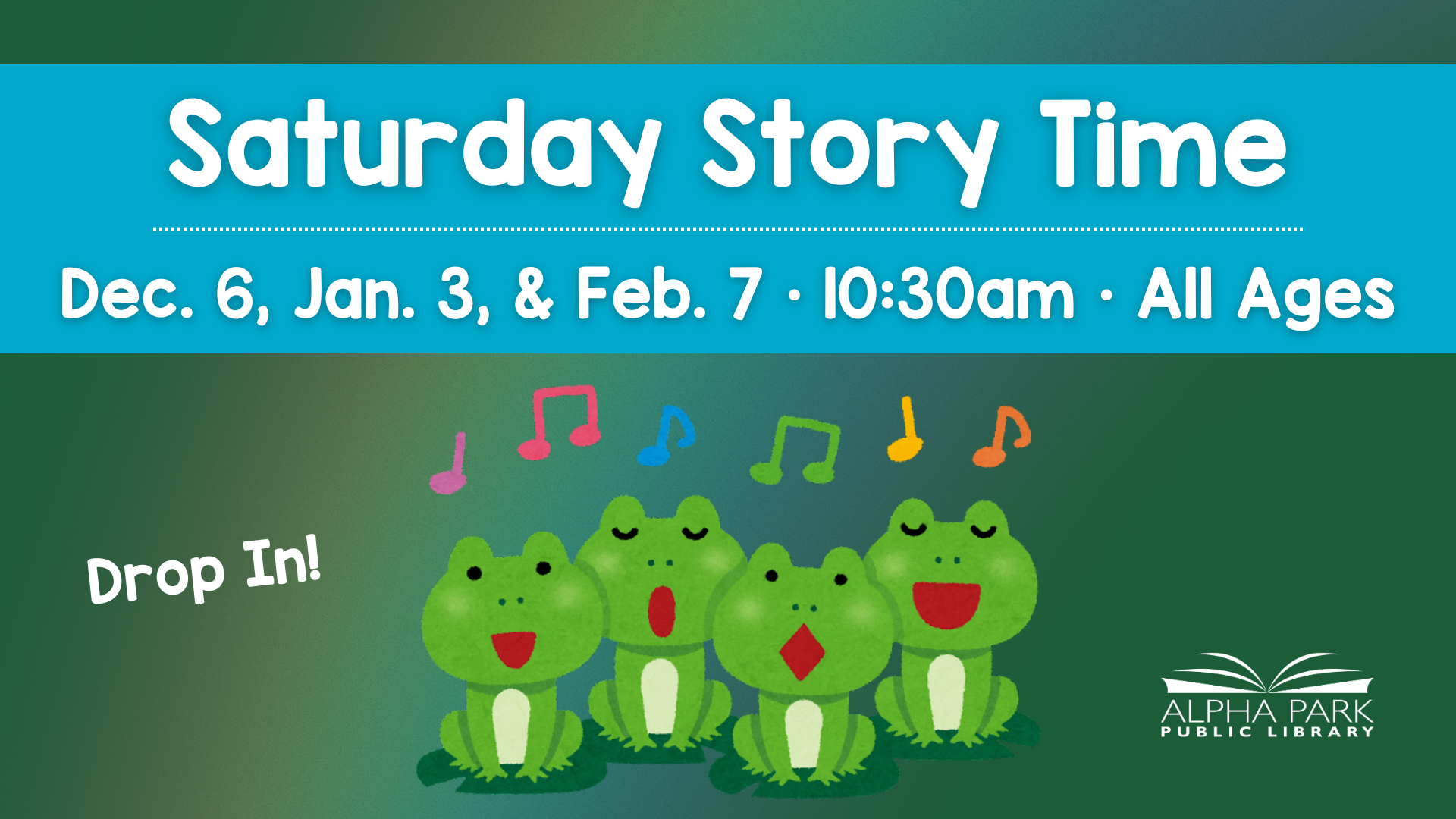 Saturday Story Time events at Alpha Park Library. Dates: Dec. 6, Jan. 3, Feb. 7 at 10:30am. All ages welcome. Drop in!