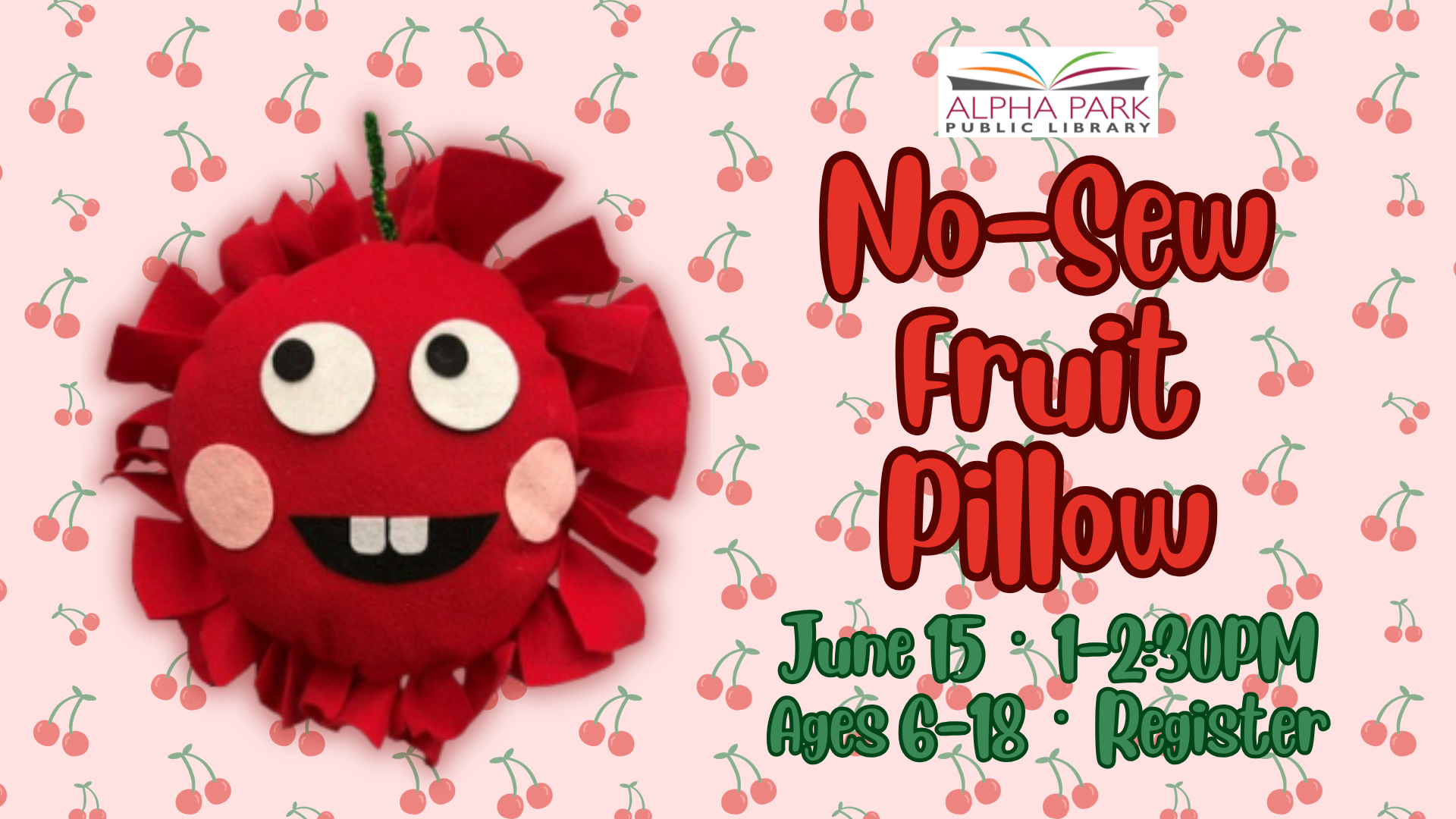 A flyer for a No-Sew Fruit Pillow craft event at Alpha Park Library on June 15, for ages 6-18. Registration required.