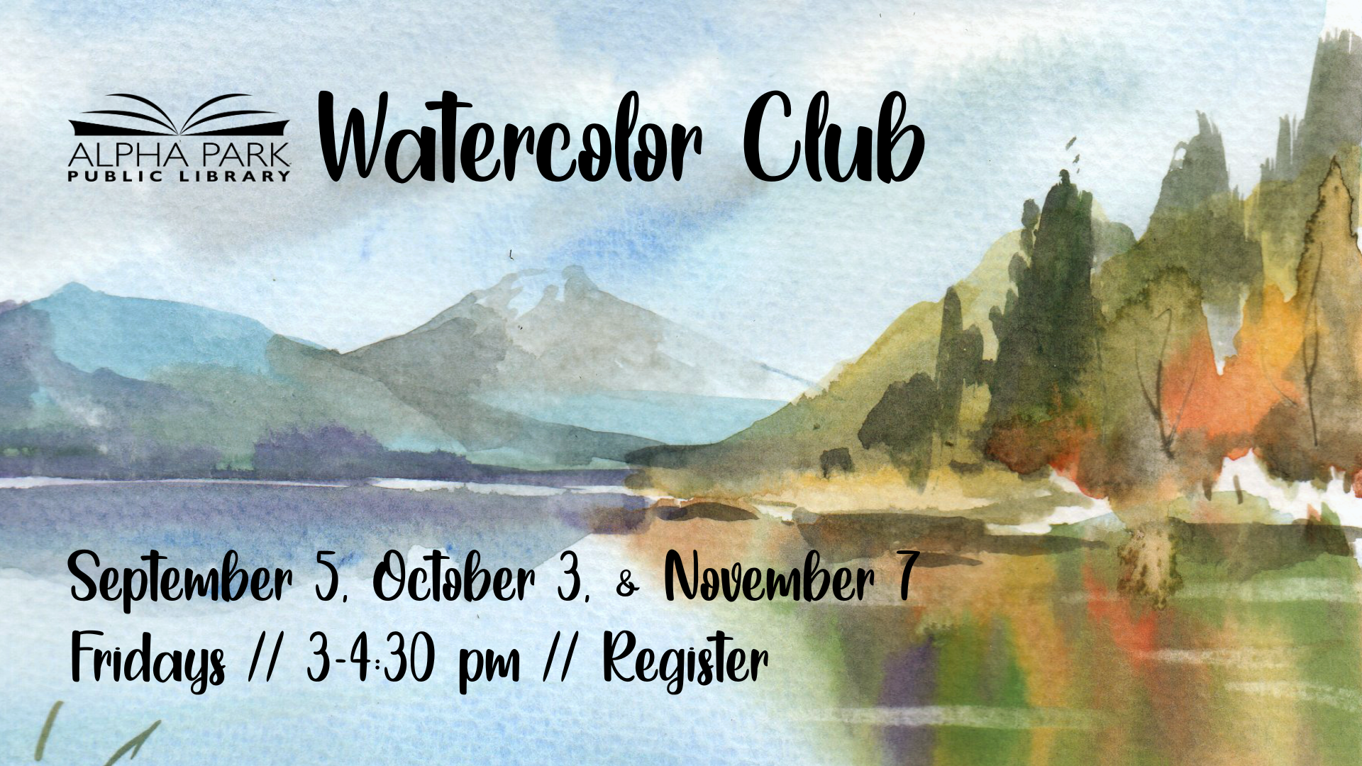Watercolor Club info with scenic art: Meets Sept 5, Oct 3, Nov 7, Fridays 3-4:30 pm at Alpha Park Library. Register now.