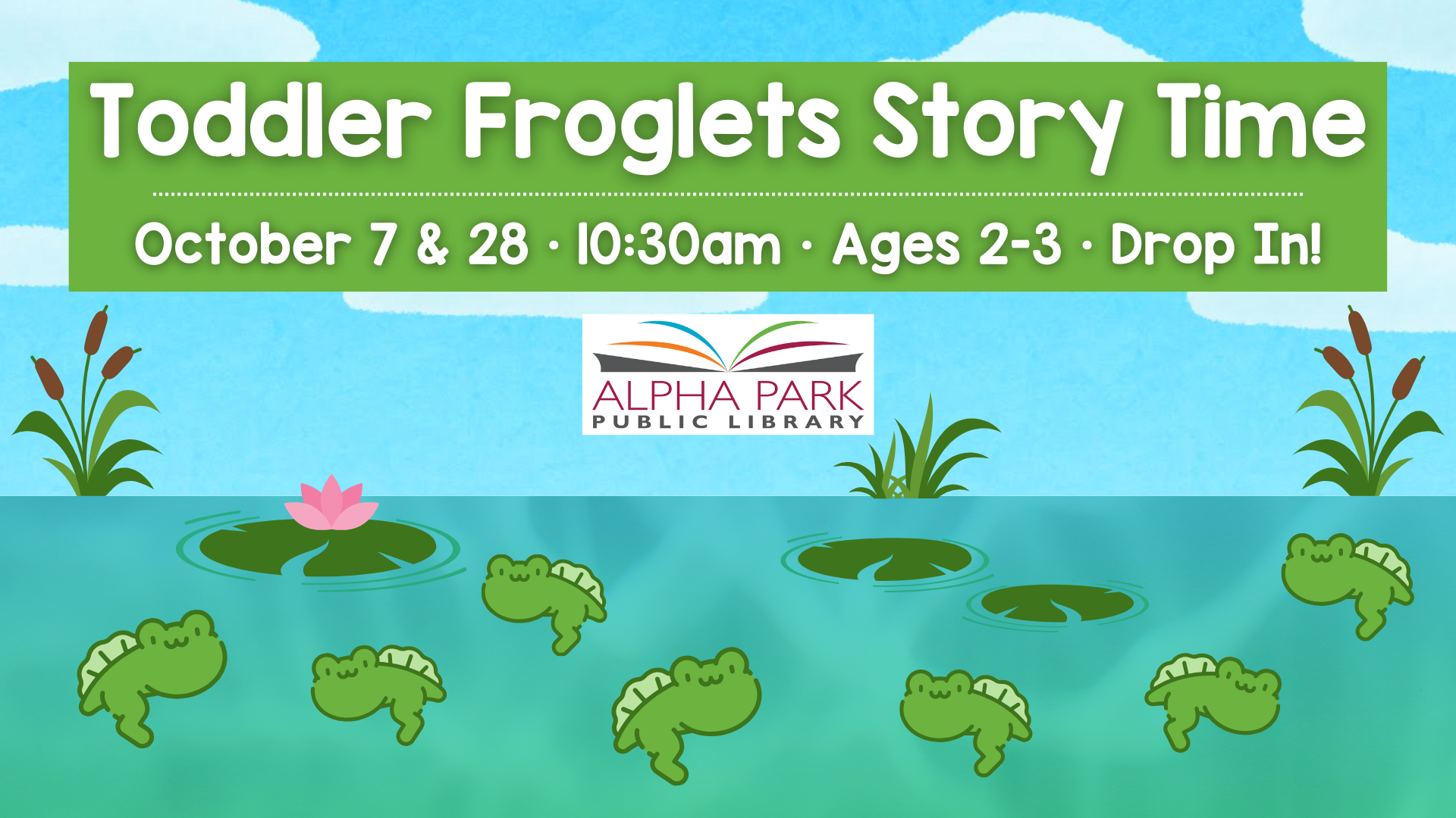 Toddler Froglets Story Time at Alpha Park Library, October 7 & 28, 10:30am. Ages 2-3. Drop in! Frogs and water lilies illustrated.